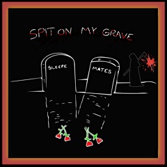 Sleepe & Mates - Spit On My Grave