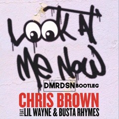 Chris Brown - Look At Me Now ft. Lil Wayne & Busta Rhymes (DMRDSN Bootleg)