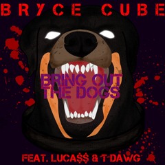 Bring Out The Dogs(feat. LUCA$$ and T Dawg)