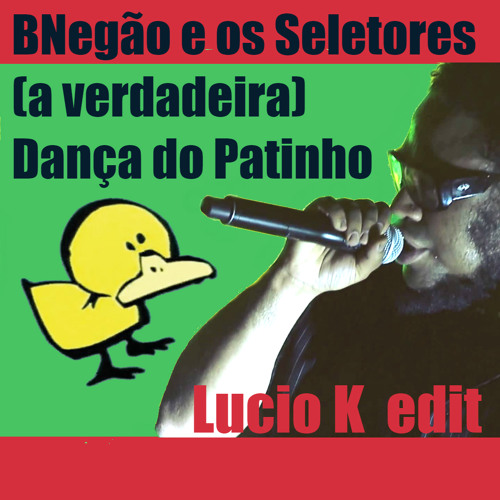 BNegão - Danca Do Patinho (Lucio K Edit)