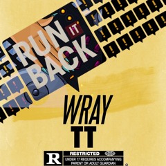 WRAY & TT "Run it Back" PROD. BY OFFICIAL