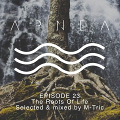 Episode 23 - The Roots Of Life - Selected & mixed by M-Tric