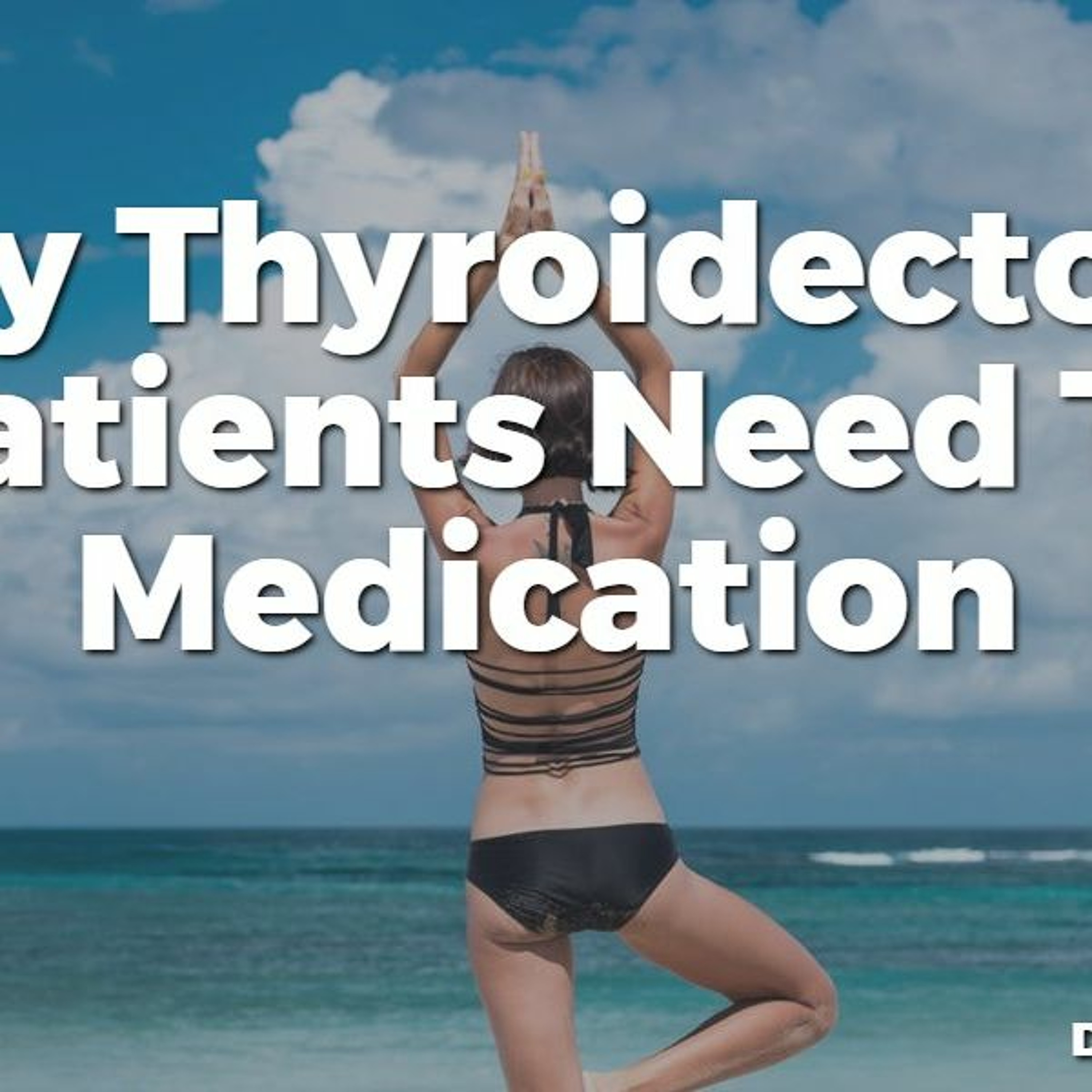 #37 Why Thyroidectomy Patients Need T3