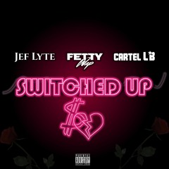 Switched Up ft. Fetty Wap & Cartel Lb