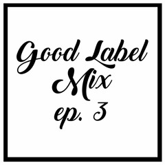 Good Label Mix Ep. 3 - IMJ