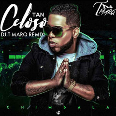 Chimbala - Tan Celoso (DJ T Marq Remix)