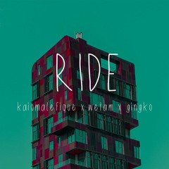 Ride - kaiomalefique x wetam x gingko