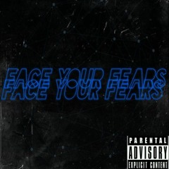FACE YOUR FEARS