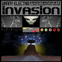 Danny Electro - Invasion - Kromazohm Close Encounters Remix