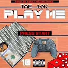 Play Me (Prod. By FBeat Productions) IG @_Tae10K