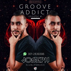 Groove Addict Episode #1 - Mix By Joseph