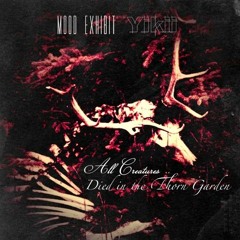 Mood Exhibit & Yikii- All Creatures Died In The Thorn Garden