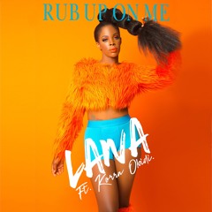 LANA - RUB UP ON ME (REMIX) Ft. KORRA OBIDI