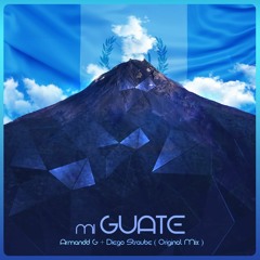 Diego Straube & Armandd G - Mi Guate (Original Mix) FREE DOWNLOAD