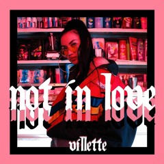 Not In Love (prod. VILLETTE)