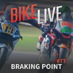 BikeLive #77 - Braking Point