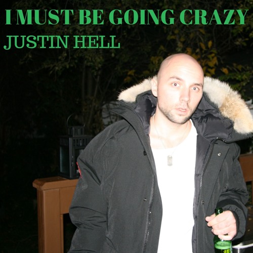 I MUST BE GOING CRAZY