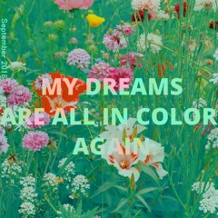 My Dreams Are All In Color Again