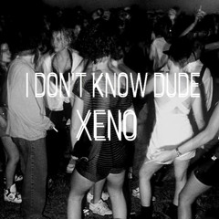 I Dont Know Dude