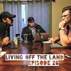 Living Off THE LAND - Episode 26
