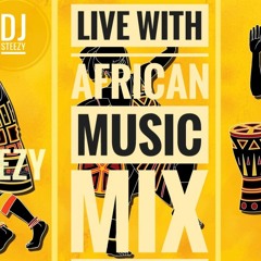 Live With African Music Mixtape by Dj STEEZY[NEW 2018]