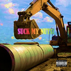 SUCK MY NUTS!