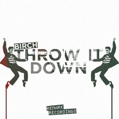 Birch - Throw It Down [Out on Spotify]