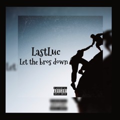 LastLuc - Let The Bros Down (Prod By. KimJ)