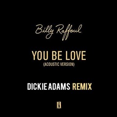 Billy Raffoul - You Be Love (Acoustic) [Dickie Adams Remix]