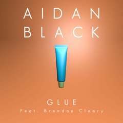 Aidan Black - Glue (Feat. Brendan Cleary)