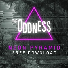 FREE DOWNLOAD: The Oddness — Neon Pyramid (Original Mix)