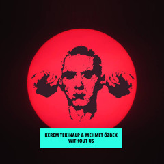 Kerem Tekinalp & Mehmet Özbek - Without Us
