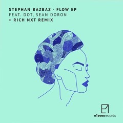 Stephan Bazbaz & Dot - Flow (Rich NxT Remix) [E1EVEN]