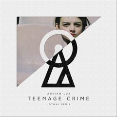 Adrian Lux - Teenage Crime (Hotway Remix) [Free Downoad]