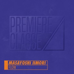 Masayoshi Iimori - Flow [PREMIERE CLASSE 004]