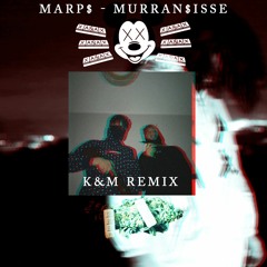 marp$ - Murran$isse ( K&M remix )