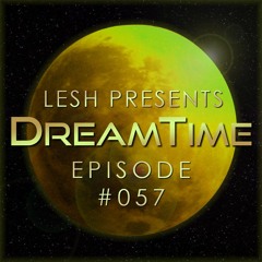 ♫ DreamTime Episode #057