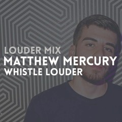 Louder Mix | Matthew Mercury