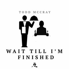 Wait Till I'm Finished - Todd McCray