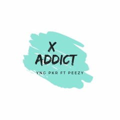 X Addict Ft Peezy Prod by Illuid Haller
