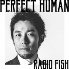 [Remix] RADIO FISH(オリラジ) - PERFECT HUMAN