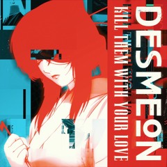 Desmeon - Kill Them With Your Love