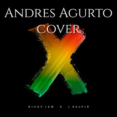 X - Nicky Jam x J Balvin (Andres Agurto Cover Acustico)