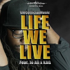 GMCOfficialMusic- "Life We Live" [Feat. Jo Ali x KAG][Prod. By All Rounda Productions]