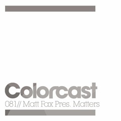 Colorcast 081 with Matters