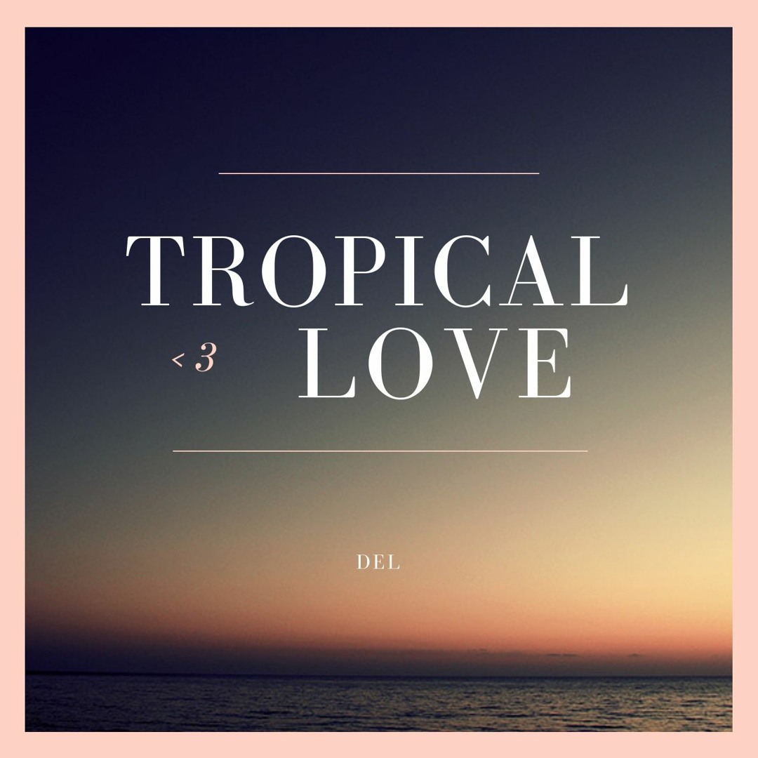 Stream Tropical Love by Del. | Listen online for free on SoundCloud