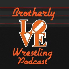 The Brotherly Love Wrestling Podcast