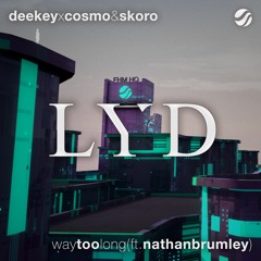 Deekey x Cosmo & Skoro - Way Too Long (ft. Nathan Brumley)