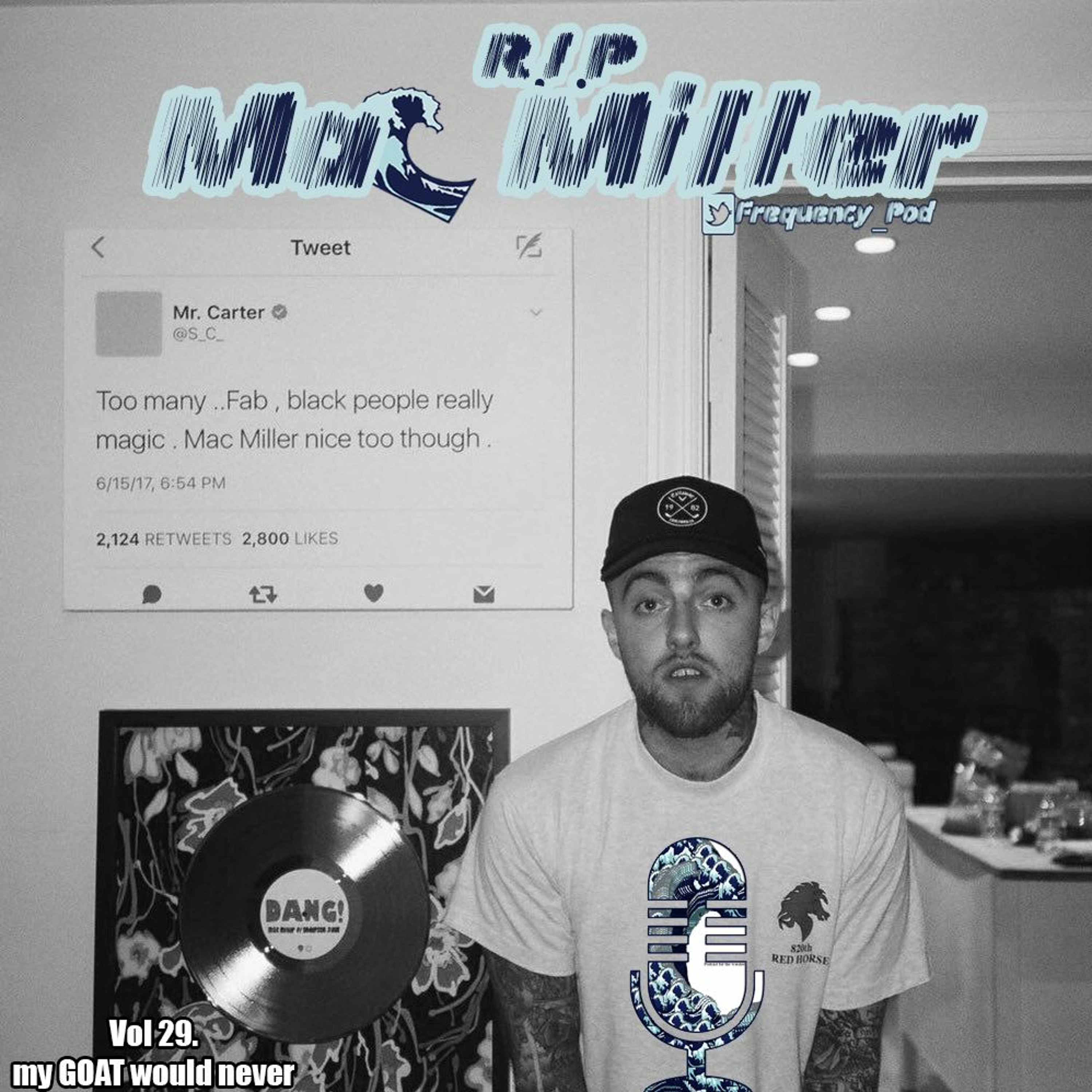 Vol. 29 My GOAT Would Never (R.I.P Mac Miller)