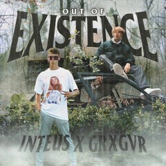 Out of Existence w/ Grxgvr